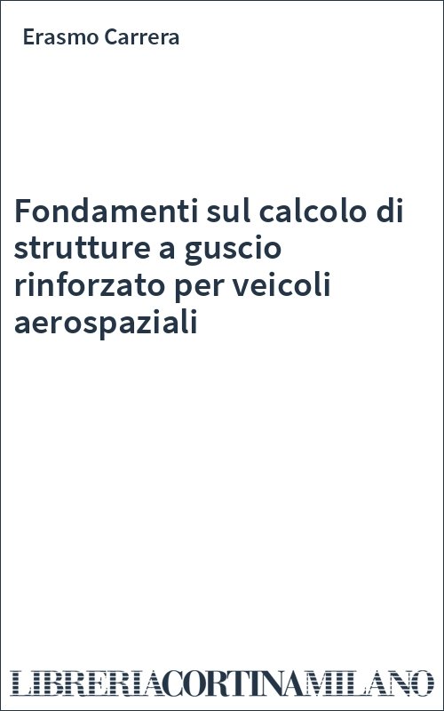 Fondamenti sul calcolo di strutture a guscio rinforzato per veicoli aerospaziali