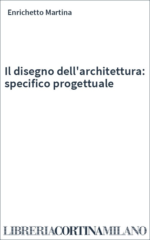 Il disegno dell'architettura: specifico progettuale