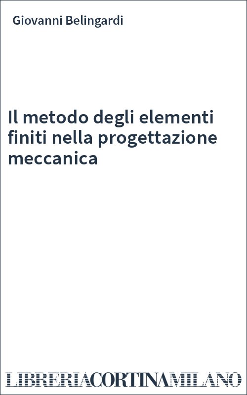 Il metodo degli elementi finiti nella progettazione meccanica