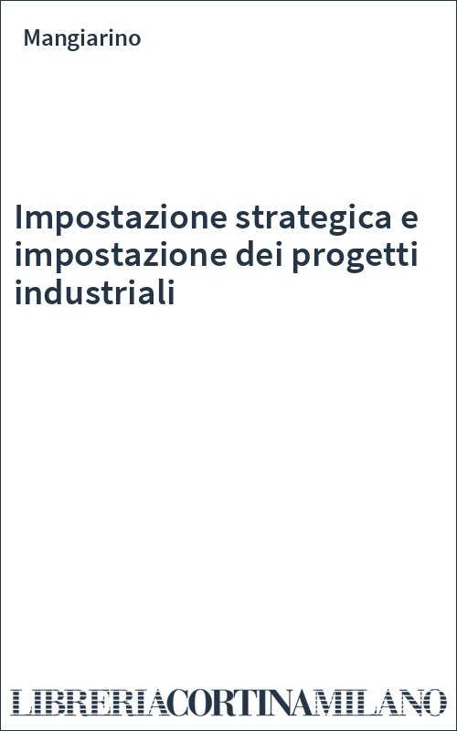 Impostazione strategica e impostazione dei progetti industriali