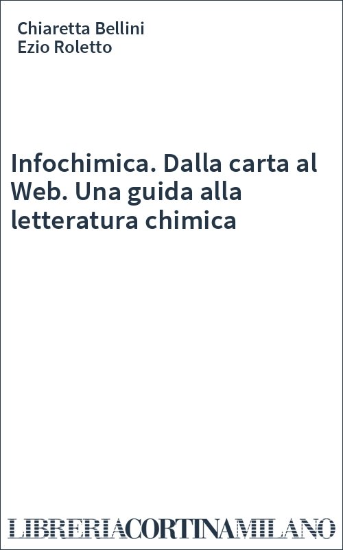 Infochimica. Dalla carta al Web. Una guida alla letteratura chimica