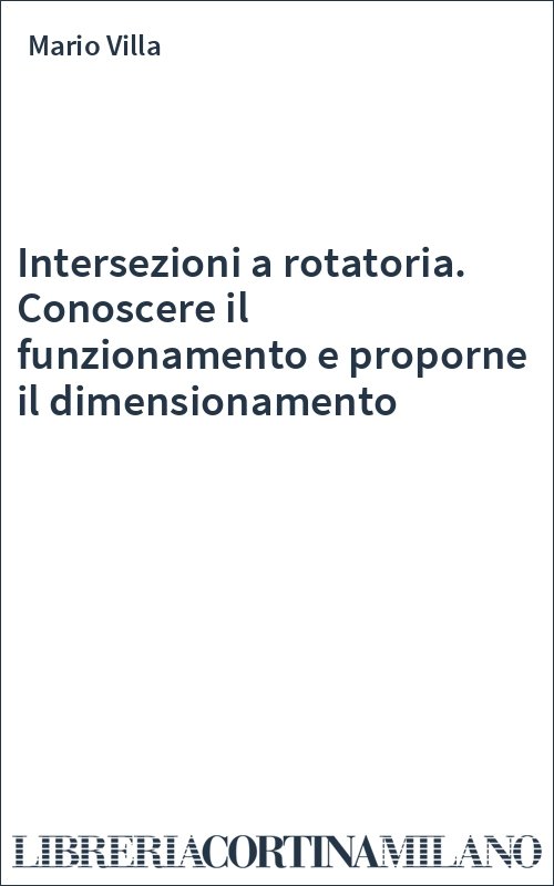 Intersezioni a rotatoria. Conoscere il funzionamento e proporne il dimensionamento