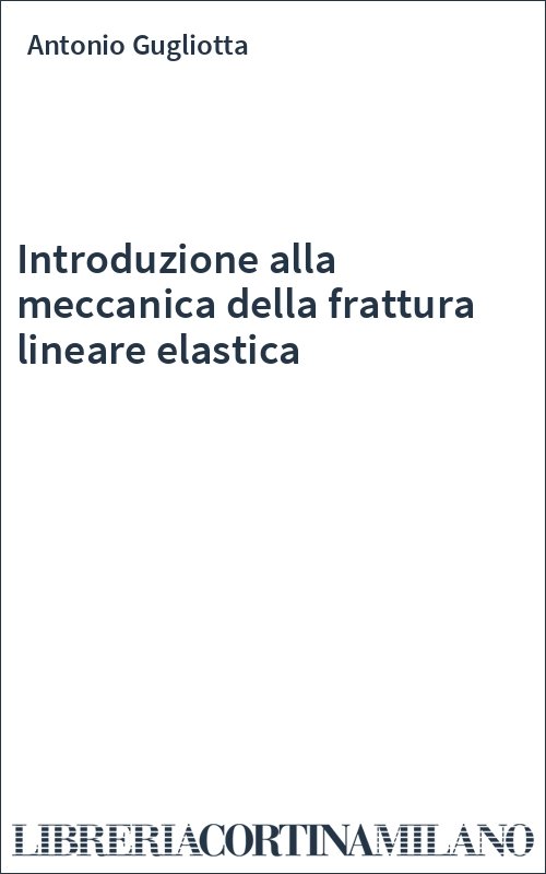 Introduzione alla meccanica della frattura lineare elastica