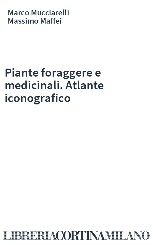 Piante foraggere e medicinali. Atlante iconografico