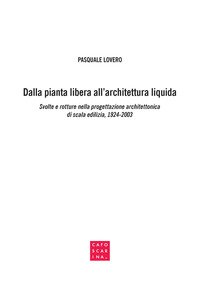 Dalla pianta libera all'architettura liquida. Svolte e rotture nella progettazione architettonica di scala edilizia, 1924-2003