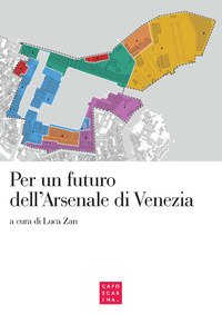 Per un futuro dell'Arsenale di Venezia. Atti del convegno (Venezia, 2 maggio 2017)