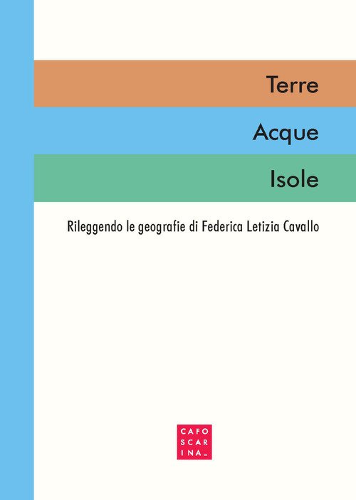 Terre Acque Isole. Rileggendo le geografie di Federica Letizia Cavallo