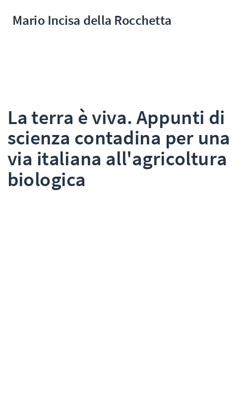 La terra è viva. Appunti di scienza contadina per una via italiana all'agricoltura biologica