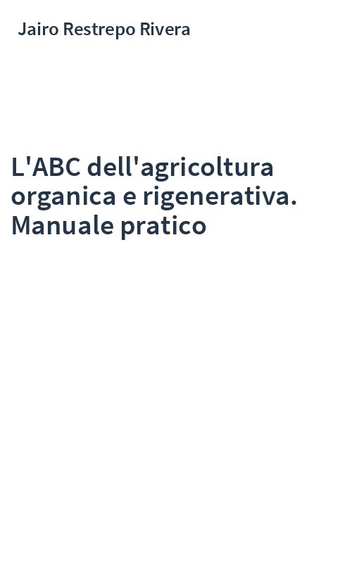 L'ABC dell'agricoltura organica e rigenerativa. Manuale pratico