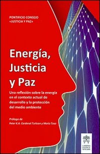 Energía, justicia y paz. Una reflexíon sobre la energía en el contextoactual de desarrollo y la proteccíon del medio ambiente