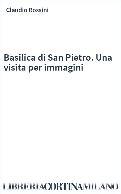 Basilica di San Pietro. Una visita per immagini