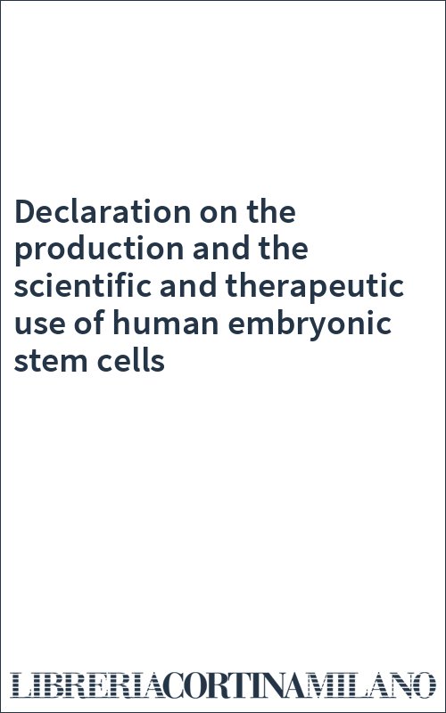 Declaration on the production and the scientific and therapeutic use of human embryonic stem cells