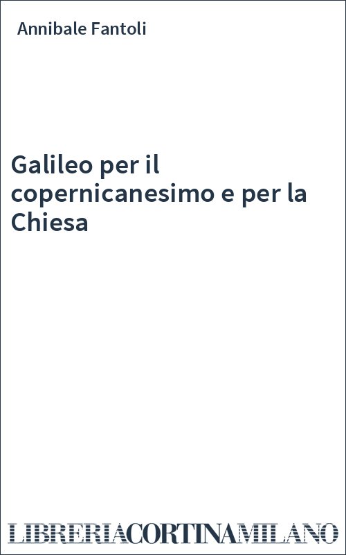 Galileo per il copernicanesimo e per la Chiesa