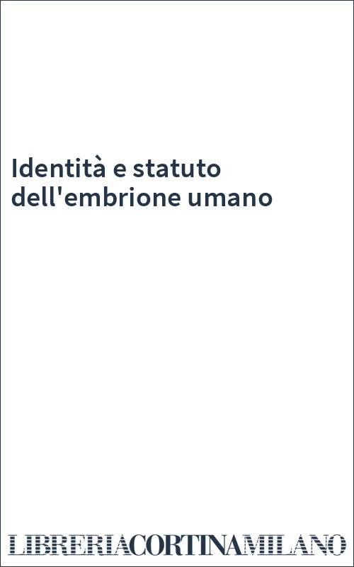 Identità e statuto dell'embrione umano