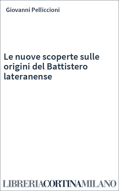 Le nuove scoperte sulle origini del Battistero lateranense