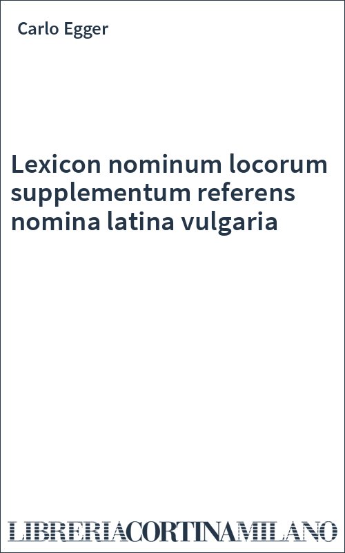 Lexicon nominum locorum supplementum referens nomina latina vulgaria
