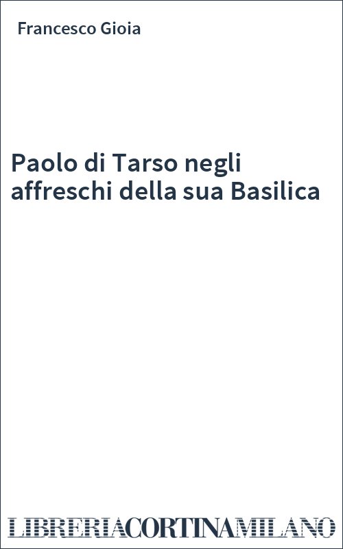Paolo di Tarso negli affreschi della sua Basilica