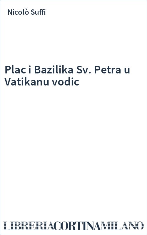 Plac i Bazilika Sv. Petra u Vatikanu vodic