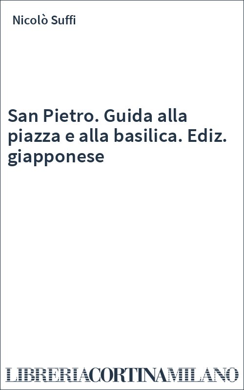 San Pietro. Guida alla piazza e alla basilica. Ediz. giapponese