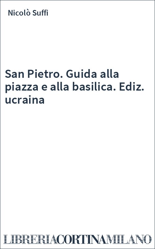 San Pietro. Guida alla piazza e alla basilica. Ediz. ucraina