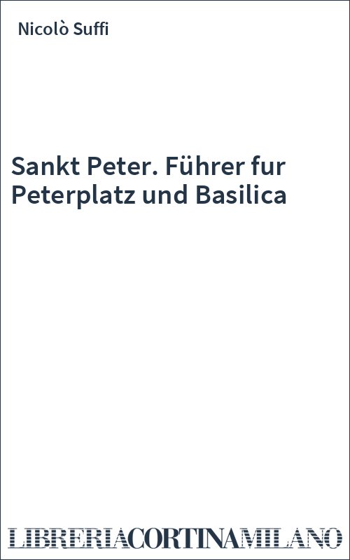 Sankt Peter. Führer fur Peterplatz und Basilica