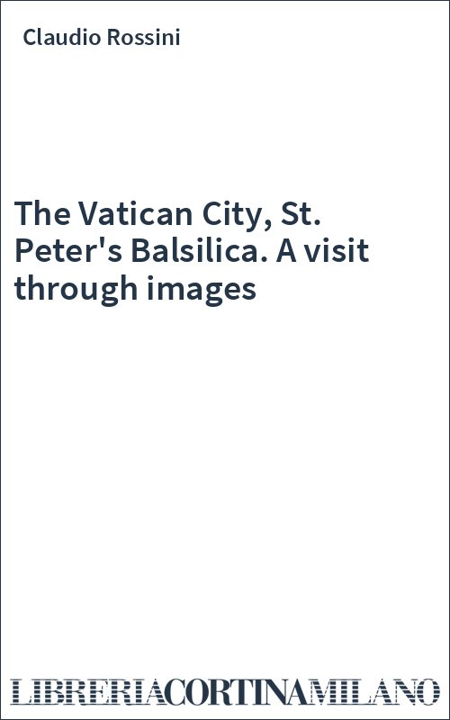 The Vatican City, St. Peter's Balsilica. A visit through images