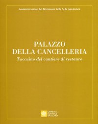 Palazzo della Cancelleria. Taccuino del cantiere di restauro