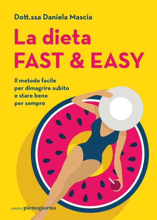 La dieta fast & easy. Il metodo facile per dimagrire subito e stare bene  per sempre - Daniela Mascia