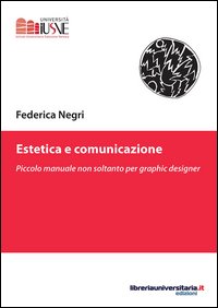 Estetica e comunicazione. Piccolo manuale non soltanto per graphic designer