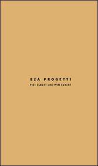 E2A progetti. Piet Eckert und Wim Eckert. Ediz, italiana e inglese