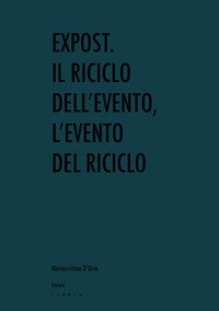 Expost. Il riciclo dell'evento, l'evento del riciclo