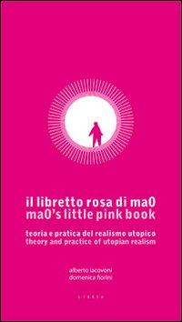 Il libretto rosa di ma0. Teoria e pratica del realismo utopico. Testo inglese a fronte
