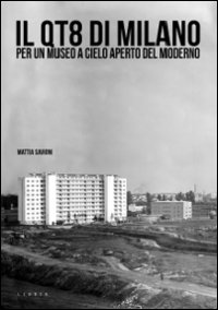 Il QT8 di Milano. Per un museo a cielo aperto del moderno