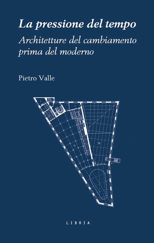 La pressione del tempo. Architetture del cambiamento prima del moderno