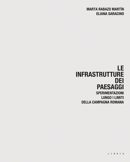 Le infrastrutture dei paesaggi. Sperimentazioni lungo i limiti della campagna romana