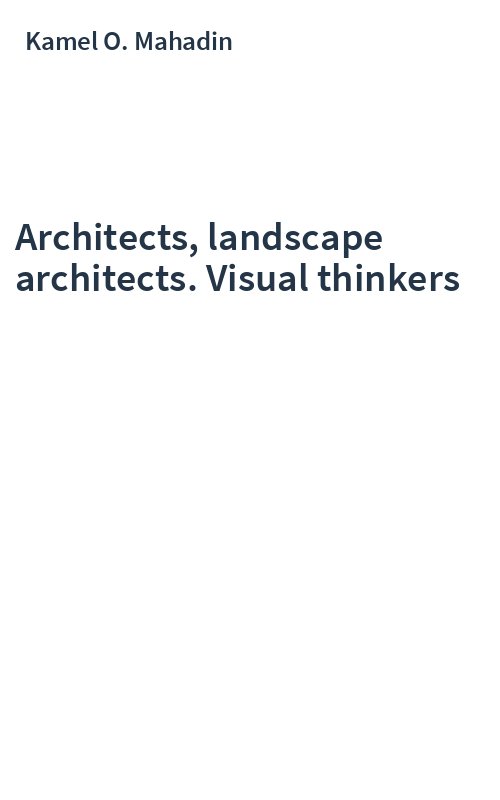 Architects, landscape architects. Visual thinkers