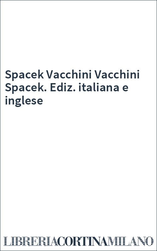 Spacek Vacchini Vacchini Spacek. Ediz. italiana e inglese