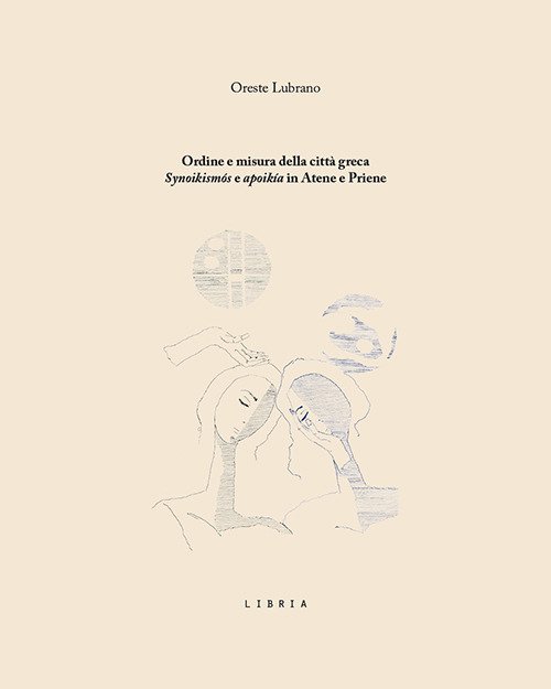 Ordine e misura della città greca. «Synoikismós» e «apoikía» in Atene e Priene