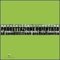 Progettazione orientata. 14 temi 14 tesi di laurea in composizione architettonica