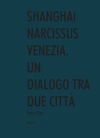 Shanghai narcissus Venezia. Un dialogo tra due città