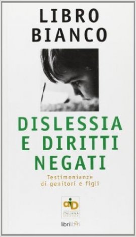Libro bianco: dislessia e diritti negati. Testimonianze di genitori e figli