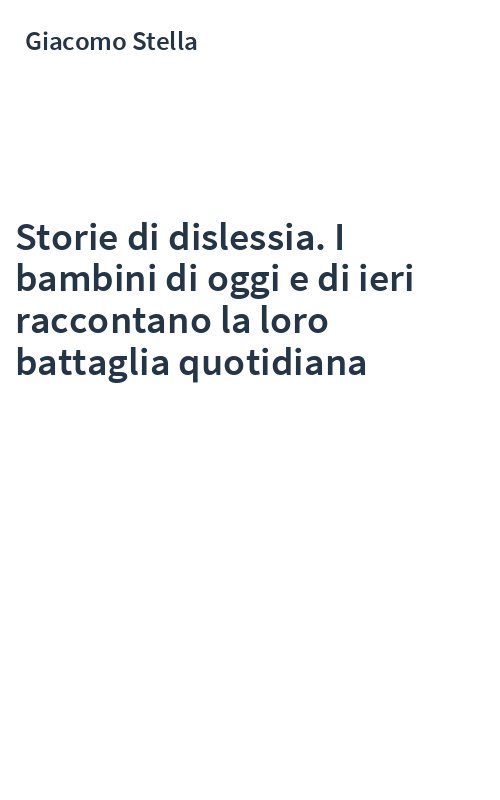 Storie di dislessia. I bambini di oggi e di ieri raccontano la loro battaglia quotidiana