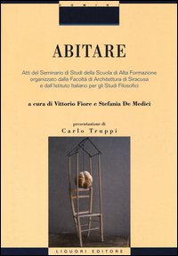 Abitare. Atti del Seminario di Studi della Scuola di Alta Formazione organizzato dalla Facoltà di Architettura di Siracusa e dall'Istituto Italiano per gli Studi...