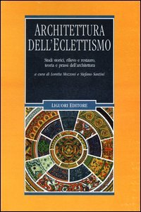 Architettura dell'eclettismo. Studi storici, rilievo e restauro, teoria e prassi dell'architettura