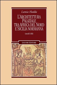 Architettura palaziale tra l'Africa del Nord e la Sicilia normanna (secoli X-XII)