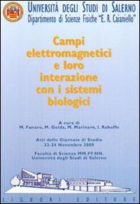 Campi elettromagnetici e loro interazione con i sistemi biologici. Atti delle Giornate di studio (Università degli studi di Salerno, 23-24 novembre 2000)