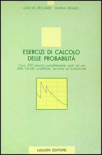 Esercizi di calcolo delle probabilità. Circa 350 esercizi completamente risolti ad uso delle facoltà scientifiche, tecniche ed economiche