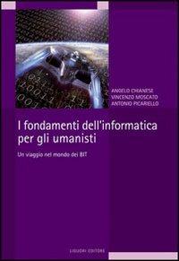 I fondamenti dell'informatica per gli umanisti. Un viaggio nel mondo dei bit