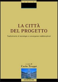 La città del progetto. Trasferimento di tecnologie e convergenze multidisciplinari