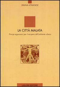 La città malata. Principi ergonomici per il recupero dell'ambiente urbano